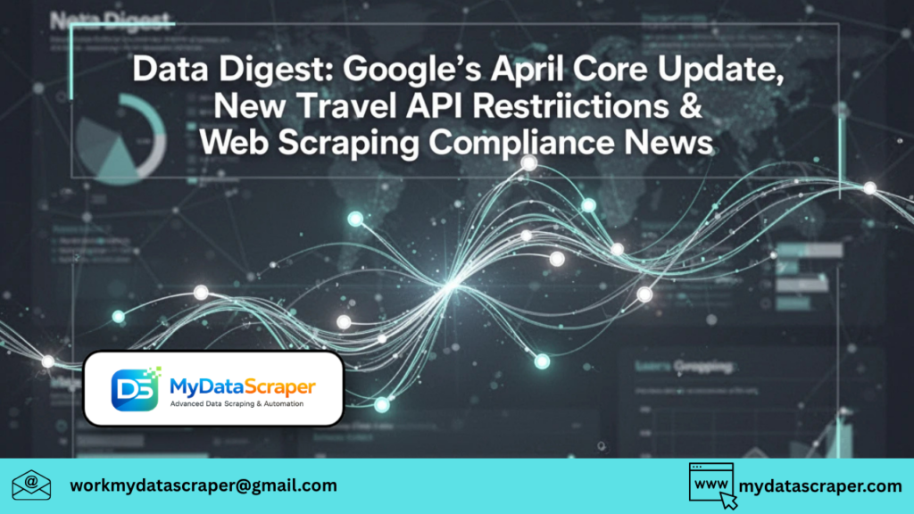 Google’s April Core Update, New Travel API Restrictions & Web Scraping Compliance News