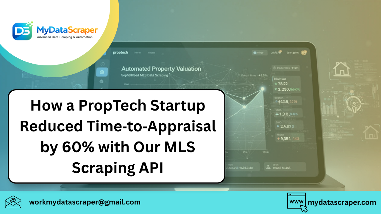 How a PropTech Startup Reduced Time‑to‑Appraisal by 60% with Our MLS Scraping API
